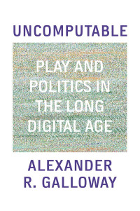 Alexander Galloway; — Uncomputable