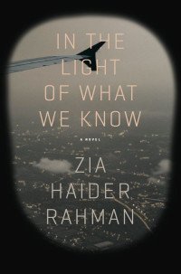 Zia Haider Rahman — In the Light of What We Know