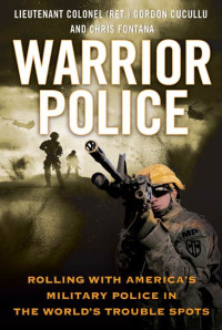 Gordon Cucullu — Warrior Police: Rolling with America's Military Police in the World's Trouble Spots