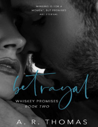 A R Thomas — Betrayal: Whiskey Promises Series