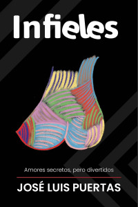 José Luis Puertas — Infieles: Amores secretos, pero divertidos (Spanish Edition)