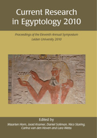 Maarten Horn;Joost Kramer;Daniel Soliman;Nico Staring;Carina van den Hoven;Lara Weiss; — Current Research in Egyptology 2010