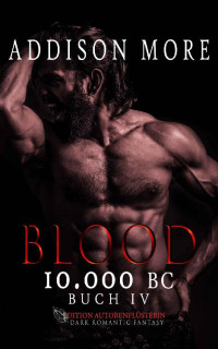 Addison More — 10.000 BC: BLOOD: DARK ROMANTIC FANTASY (10.000 BC - The Story 4) (German Edition)