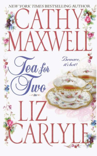 Cathy Maxwell & Liz Carlyle [Maxwell, Cathy & Carlyle, Liz] — Tea for Two