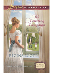 Regina Scott [Scott, Regina] — The Courting Campaign (Master Matchmakers #1)