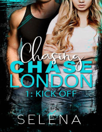 Selena — Chasing Chase London: Part 1: Kick-Off