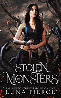 Pierce, Luna — Stolen by Monsters: Falling for the Enemy (Book One)