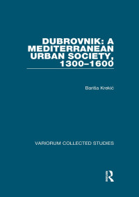 Bariša Krekić — Dubrovnik: A Mediterranean Urban Society, 1300–1600