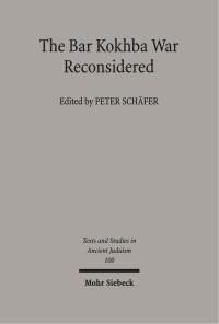 Edited by PETER SCHÄFER — The Bar Kokhba War Reconsidered