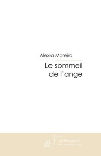 Alexia Moreira [Moreira, Alexia] — Le sommeil de l'ange