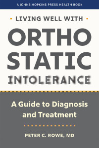 Peter C. Rowe — Living Well with Orthostatic Intolerance: A Guide to Diagnosis and Treatment