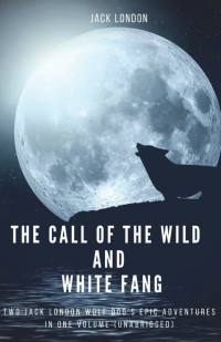 Jack London [London, Jack] — Call of the Wild and White Fang