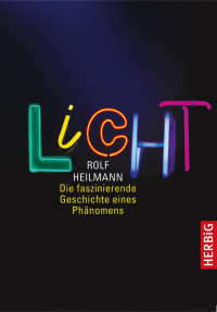 Heilmann, Rolf — Licht - die faszinierende Geschichte eines Phänomens