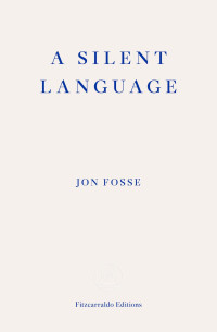JON. FOSSE — A Silent Language -- WINNER of the 2023 NOBEL PRIZE in LITERATURE