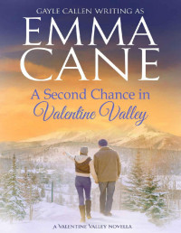 Emma Cane & Gayle Callen — A Second Chance in Valentine Valley (Return to Valentine Valley Book 3)