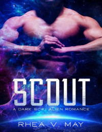 Rhea V. May [V. May, Rhea] — Scout: A Dark Sci-Fi Alien Romance (Delta Sydra Storm Book 1)