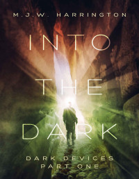 M J W Harrington — Into the Dark : Part 1