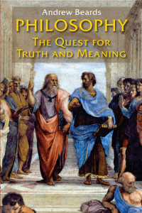 Andrew Beards — Philosophy: The Quest for Truth and Meaning