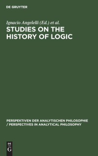 Georg Meggle, Julian Nida-Rümelin — Studies on the History of Logic (Perspektiven Der Analytischen Philosophie / Perspectives in)