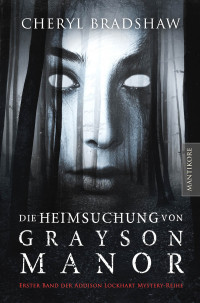 Bradshaw, Cheryl [Bradshaw, Cheryl] — Die Heimsuchung von Grayson Manor