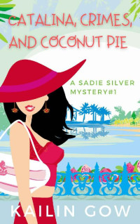 Kailin Gow — Catalina, Crimes, and Coconut Pies (Sadie Silver Mystery #1)