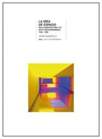 Javier Maderuelo Raso — La idea de espacio en la arquitectura y el arte contemporáneos, 1960-1989