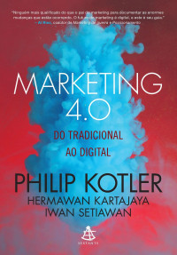 Kartajaya, Hermawan & Setiawan, Iwan — Marketing 4.0: Do Tradicional Ao Digital