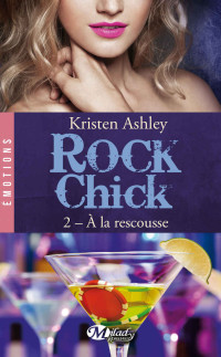 Kristen Ashley [Ashley, Kristen] — Rock Chick, T2 À la rescousse