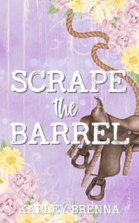 Karley Brenna — Scrape the Barrel (Bell Buckle Book 3)