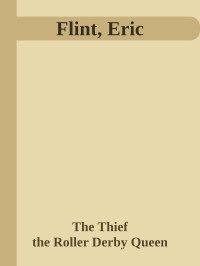 Flint, Eric — The Thief & the Roller Derby Queen