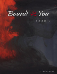 McGinlay, Charlotte — Bound To You: Friends-Lovers-Enemies-Lovers (Bound Mafia Series Book 1)
