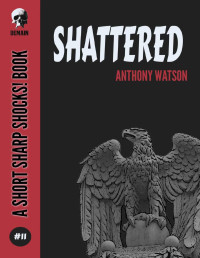 Anthony Watson — Shattered (Short Sharp Shocks, Book 11)