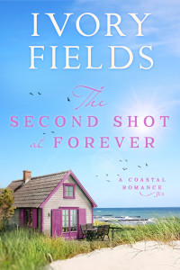 Fields, Ivory — The Second Shot At Forever (A Coastal Romance Book 6)