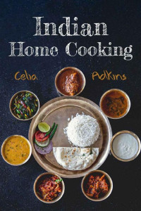 Celia Adkins — Indian Cookbook For Beginners: Prepare Over 100 Tasty, Traditional And Innovative Indian Recipes To Spice Up Your Meals With This Comprehensive Cookbook (2022 Edition)