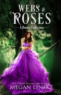 Megan Linski [Linski, Megan] — Webs & Roses: A Poetry Collection