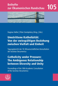 Societas Oecumenica (Hrsg.), Péter Szentpétery (Hrsg.), Dagmar Heller (Hrsg.) — Umstrittene Katholizitat_ Von der zwiespaltigen Beziehung zwiscenica