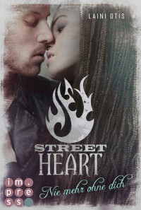 Laini Otis & Cat Dylan [Otis, Laini] — Street Heart. Nie mehr ohne dich (Street Stories 2) (German Edition)