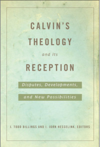 Hesselink, I. John;Billings, J. Todd.; — Calvin's Theology and Its Reception