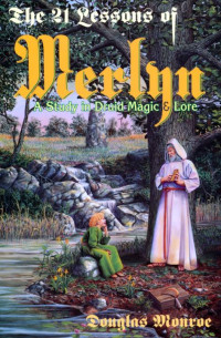 Douglas Monroe — The 21 Lessons of Merlyn: A Study in Druid Magic & Lore