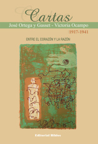 Jos Ortega y Gasset;Victoria Ocampo;Marta Campomar; & José Ortega y Gasset — Cartas 1917-1941