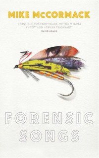 Mike McCormack — Forensic Songs