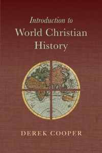 Derek Cooper — Introduction to World Christian History