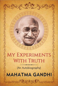M.K. Gandhi — My Experiments with Truth: An Autobiography of Mahatma Gandhi ("Popular Life Stories")