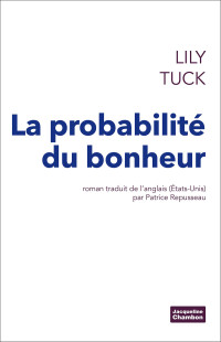 Lily Tuck [Tuck, Lily] — La probabilité du bonheur