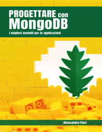 Alessandro Fiori — Progettare con MongoDB: I migliori modelli per le applicazioni (Italian Edition)