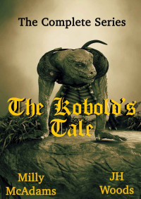 Milly McAdams & J. H. Woods — The Kobold's Tale- The Complete Series