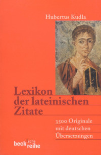 Kudla, Hubertus — Lexikon der lateinischen Zitate: 3500 Originale mit Übersetzungen und Belegstellen