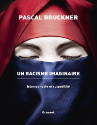 Bruckner, Pascal — Un racisme imaginaire - Islamophobie et culpabilité - PDFDrive.com