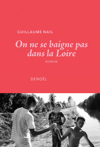 Guillaume Nail & Guillaume Nail — On ne se baigne pas dans la Loire