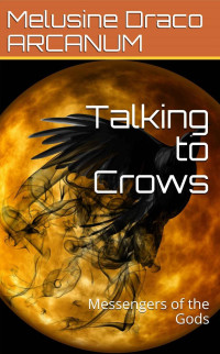 Draco, Melusine — Talking to Crows: Messengers of the Gods